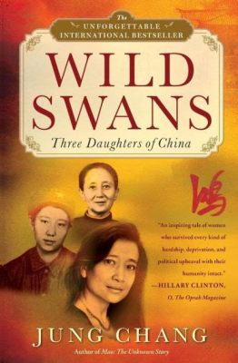  Wild Swans: Three Daughters of China -  A Symphony of Resilience and the Echoes of Forbidden Histories